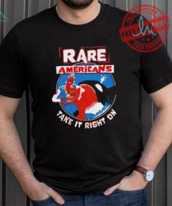 Rare Americans take it right on shirt