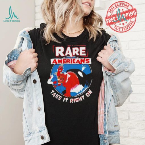Rare Americans take it right on shirt