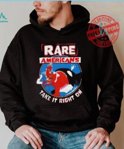 Rare Americans take it right on shirt
