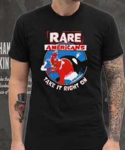 Rare Americans take it right on shirt