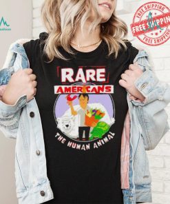 Rare Americans the human animal shirt