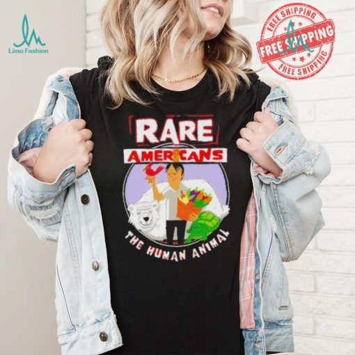 Rare Americans the human animal shirt