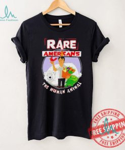 Rare Americans the human animal shirt
