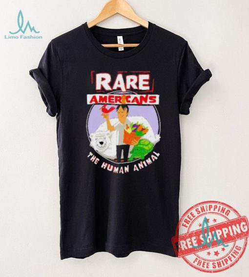 Rare Americans the human animal shirt