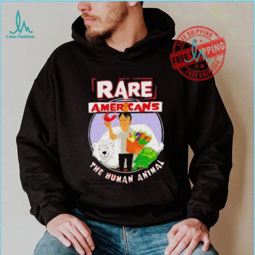 Rare Americans the human animal shirt