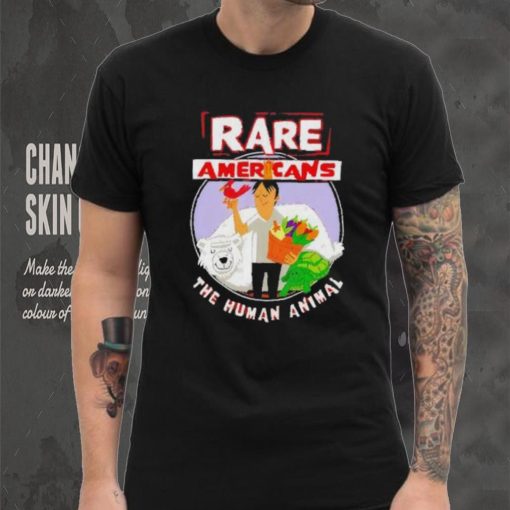 Rare Americans the human animal shirt