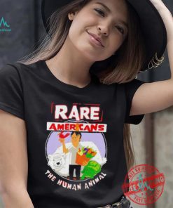 Rare Americans the human animal shirt