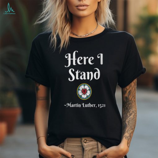 Reformation Anniversary Here I Stand Luther T Shirt