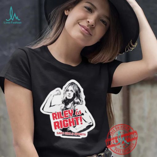 Riley Gaines Riley is right save girls sports shirt
