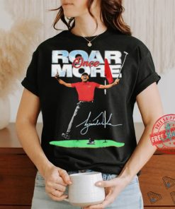 Roar once more Eldrick Tont Tiger Woods golfer signature shirt