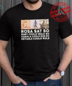 Rosa sat so Ruby could walk so Kamala could run so Ketanji could rule shirt