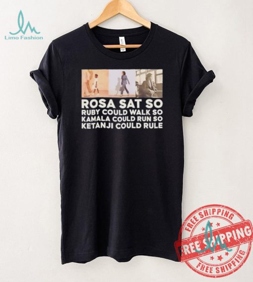 Rosa sat so Ruby could walk so Kamala could run so Ketanji could rule shirt
