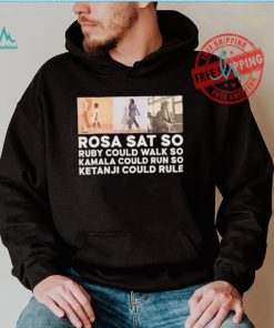 Rosa sat so Ruby could walk so Kamala could run so Ketanji could rule shirt