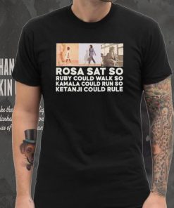 Rosa sat so Ruby could walk so Kamala could run so Ketanji could rule shirt