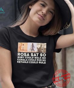 Rosa sat so Ruby could walk so Kamala could run so Ketanji could rule shirt