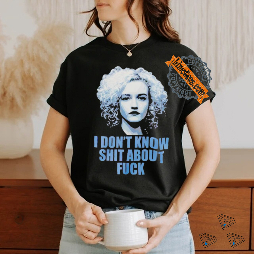 Ruth Langmore I don’t know shit about fuck shirt Ruth Langmore I don’t know shit about fuck shirt