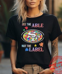 San Francisco 49ers Autism See The Able Not The Label Shirt