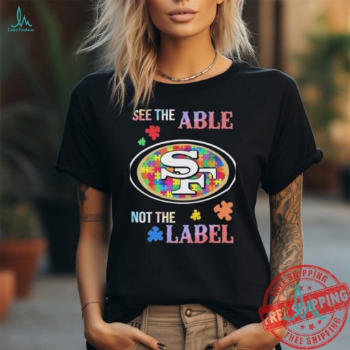 San Francisco 49ers Autism See The Able Not The Label Shirt