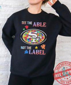 San Francisco 49ers Autism See The Able Not The Label Shirt