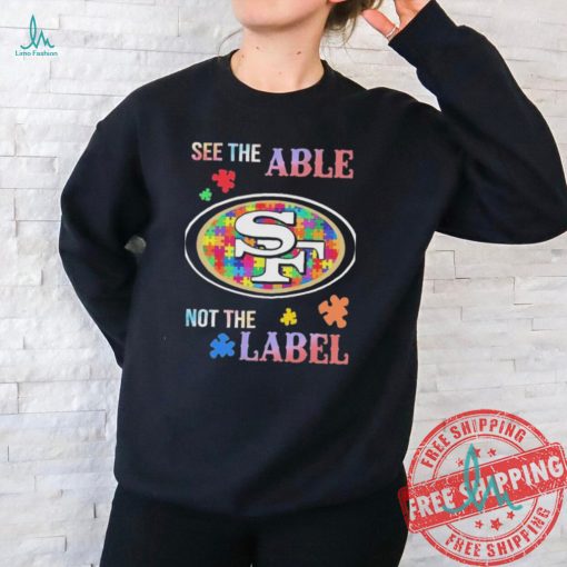 San Francisco 49ers Autism See The Able Not The Label Shirt