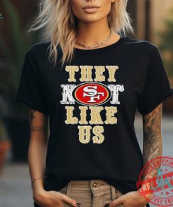 San Francisco 49ers They Not Like Us Shirt