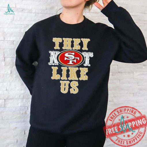 San Francisco 49ers They Not Like Us Shirt