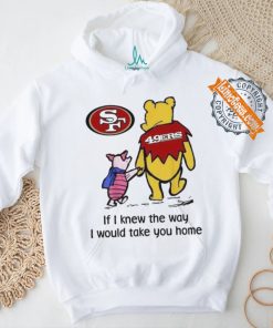 San Francisco 49ers Winnie The Pooh I Would Take You Home T shirt, hoodie, sweater, long sleeve and tank top San Francisco 49ers Winnie The Pooh I Would Take You Home T shirt