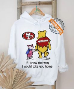 San Francisco 49ers Winnie The Pooh I Would Take You Home T shirt, hoodie, sweater, long sleeve and tank top San Francisco 49ers Winnie The Pooh I Would Take You Home T shirt