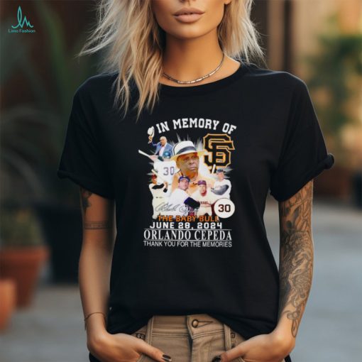 San Francisco Giants In memory of Orlando Cepeda 1937 2024 thank you for the memories shirt