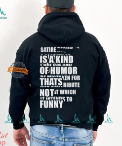 Satire Is A Kind Of Humor Thats Not Funny T Shirt