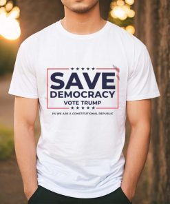 Save Democracy Vote Trump ps we are a constitutional republic shirt