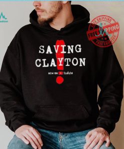 Saving clayton now on youtube shirt