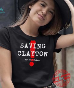 Saving clayton now on youtube shirt