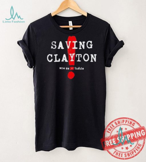 Saving clayton now on youtube shirt