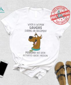 Scooby Doo When A Woman Laughs During An Argument Psycho Há Bên Activated Abort Mission shirt