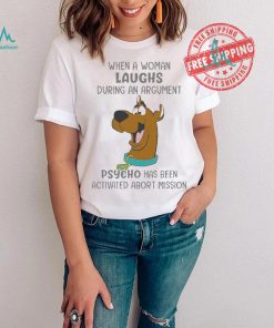 Scooby Doo When A Woman Laughs During An Argument Psycho Há Bên Activated Abort Mission shirt