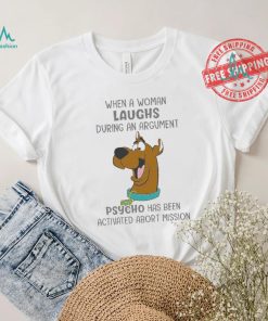 Scooby Doo When A Woman Laughs During An Argument Psycho Há Bên Activated Abort Mission shirt