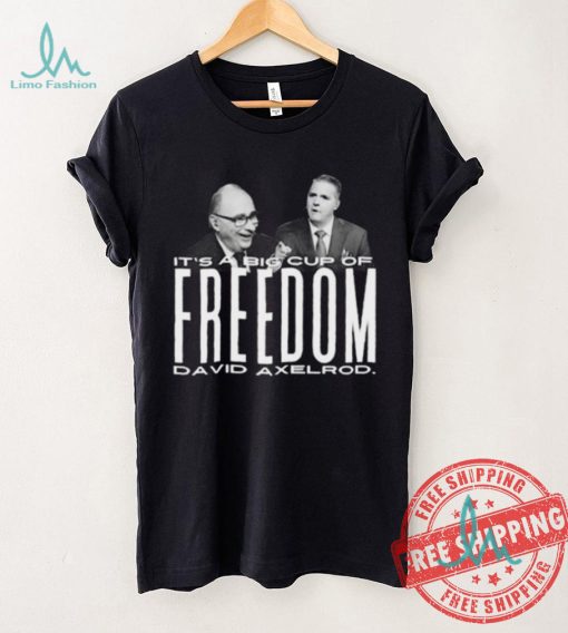 Scott Jennings It’s A Big Cup A Freedom David Exelrod Shirt