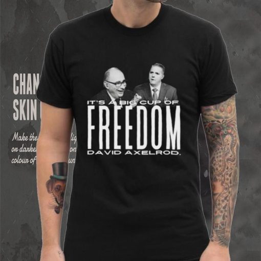 Scott Jennings It’s A Big Cup A Freedom David Exelrod Shirt