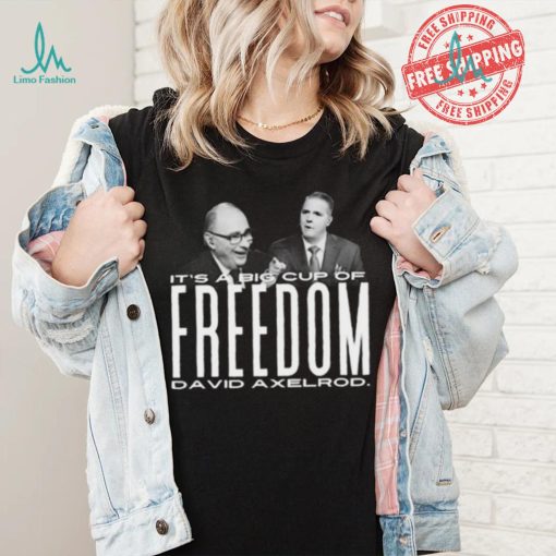 Scott Jennings It’s A Big Cup A Freedom David Exelrod Shirt