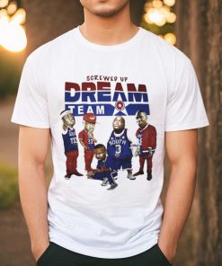 Screwed up dream team shirt