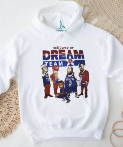 Screwed up dream team shirt