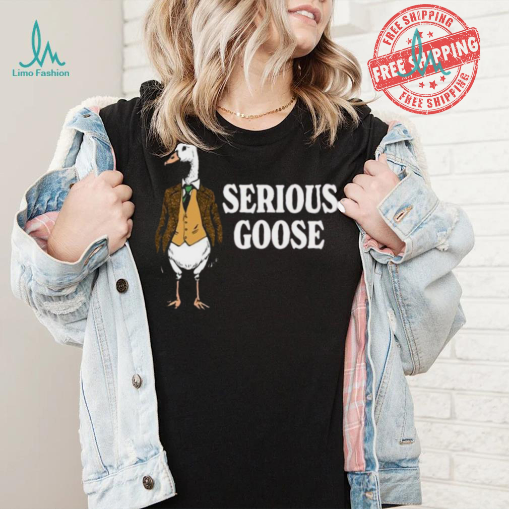 Serious goose shirt Serious goose shirt