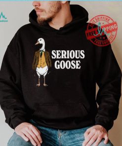 Serious goose shirt