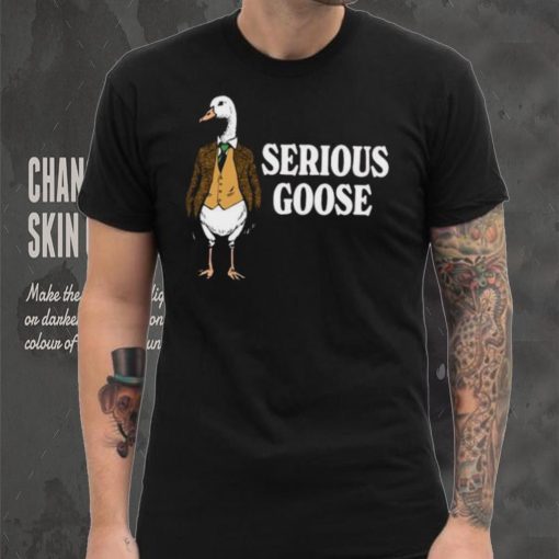 Serious goose shirt