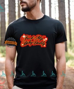 Sexyyred Fuck My Baby Daddy Shirt