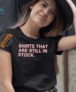 Shirts That Are Still In Stock Shirt