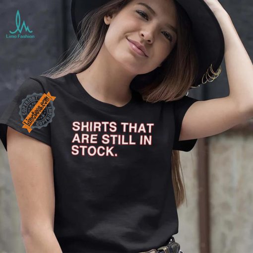 Shirts That Are Still In Stock Shirt