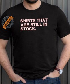 Shirts That Are Still In Stock Shirt