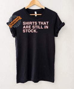 Shirts That Are Still In Stock Shirt